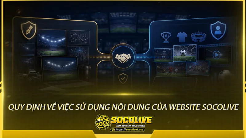 Quy định về việc sử dụng nội dung của Website Socolive Quy định về việc sử dụng nội dung của Website Socolive