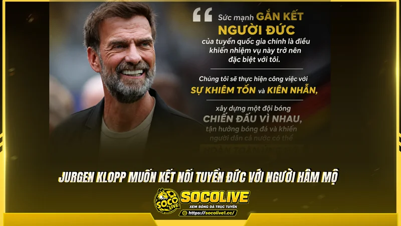 Jurgen Klopp muốn kết nối tuyển Đức với người hâm mộ Jurgen Klopp muốn kết nối tuyển Đức với người hâm mộ