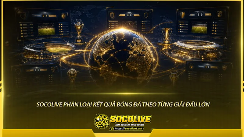 Trang Socolive phân loại kết quả bóng đá theo từng giải đấu lớn Trang Socolive phân loại kết quả bóng đá theo từng giải đấu lớn
