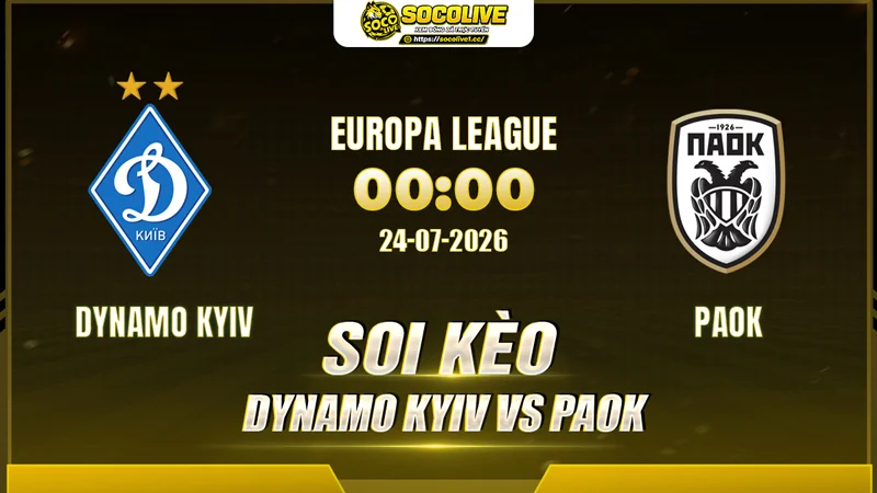 Soi kèo Dynamo Kyiv vs PAOK trước giờ bóng lăn Soi kèo Dynamo Kyiv vs PAOK trước giờ bóng lăn