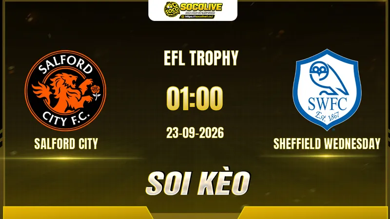 Các chuyên gia Socolive soi kèo Salford City vs Sheffield Wednesday trước giờ bóng lăn Các chuyên gia Socolive soi kèo Salford City vs Sheffield Wednesday trước giờ bóng lăn