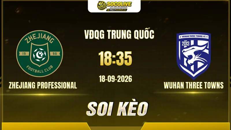 Các chuyên gia Socolive soi kèo Zhejiang Professional vs Wuhan Three Towns trước giờ bóng lăn Các chuyên gia Socolive soi kèo Zhejiang Professional vs Wuhan Three Towns trước giờ bóng lăn